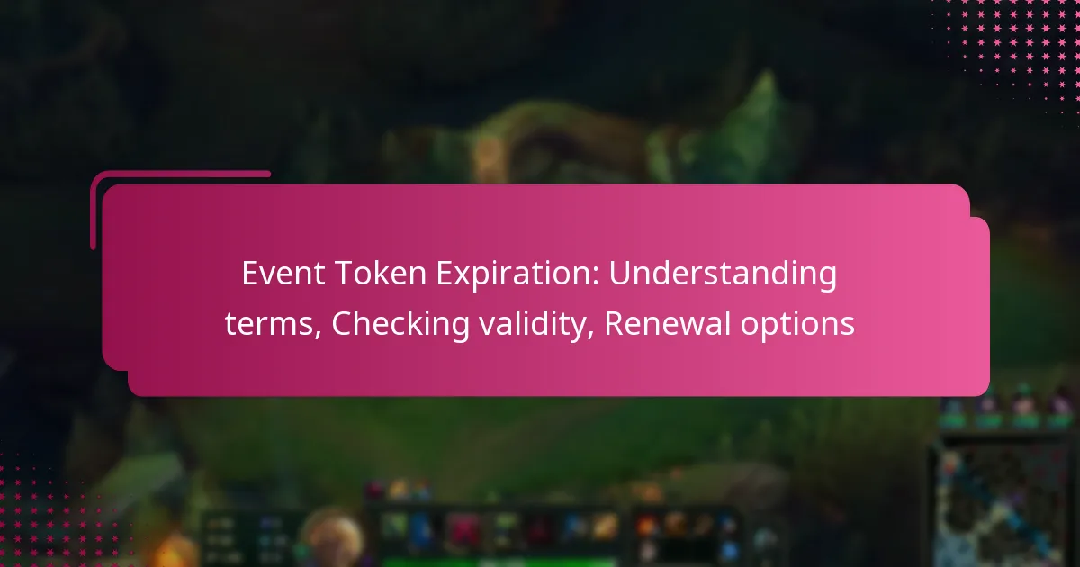 Event Token Expiration: Understanding terms, Checking validity, Renewal options
