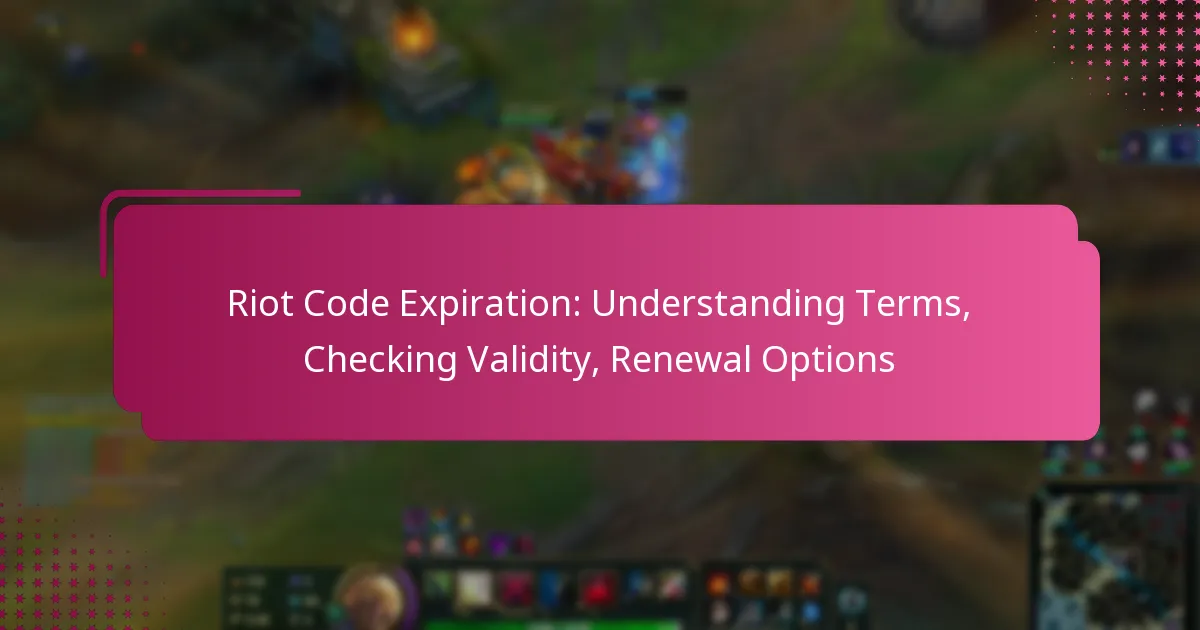Riot Code Expiration: Understanding Terms, Checking Validity, Renewal Options