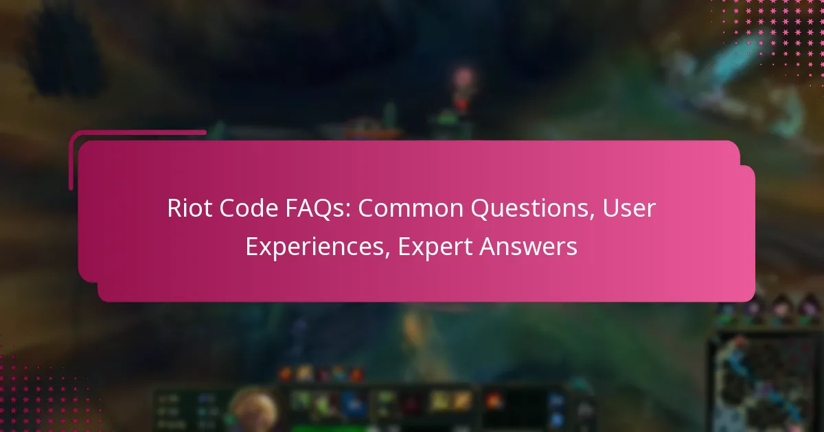 Riot Code FAQs: Common Questions, User Experiences, Expert Answers