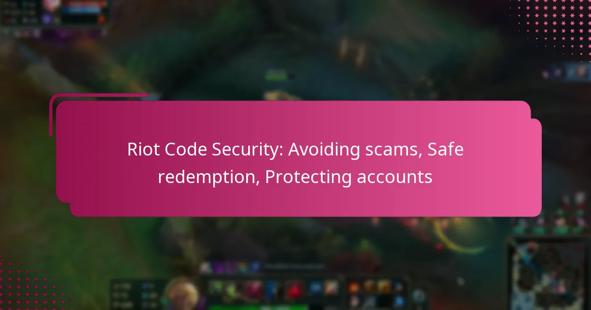 Riot Code Security: Avoiding scams, Safe redemption, Protecting accounts