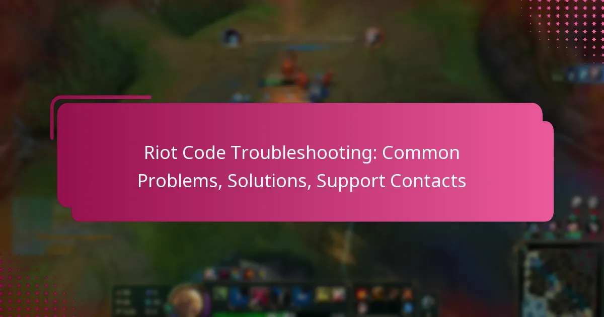 Riot Code Troubleshooting: Common Problems, Solutions, Support Contacts