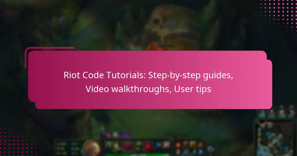 Riot Code Tutorials: Step-by-step guides, Video walkthroughs, User tips